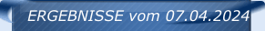 ERGEBNISSE vom 07.04.2024